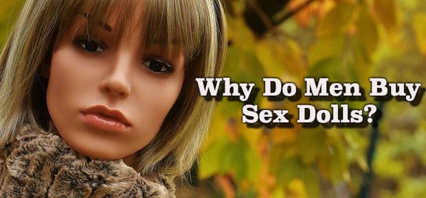 Why Do Men Buy Sex Dolls?
