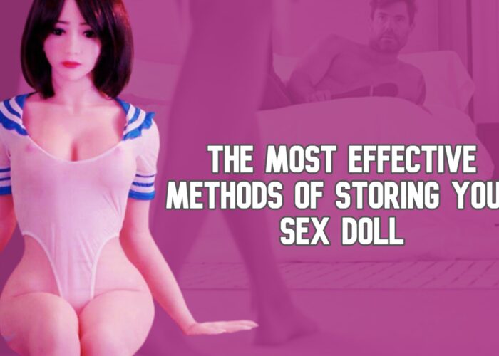 The Most Effective Methods of Storing Your Sex Doll